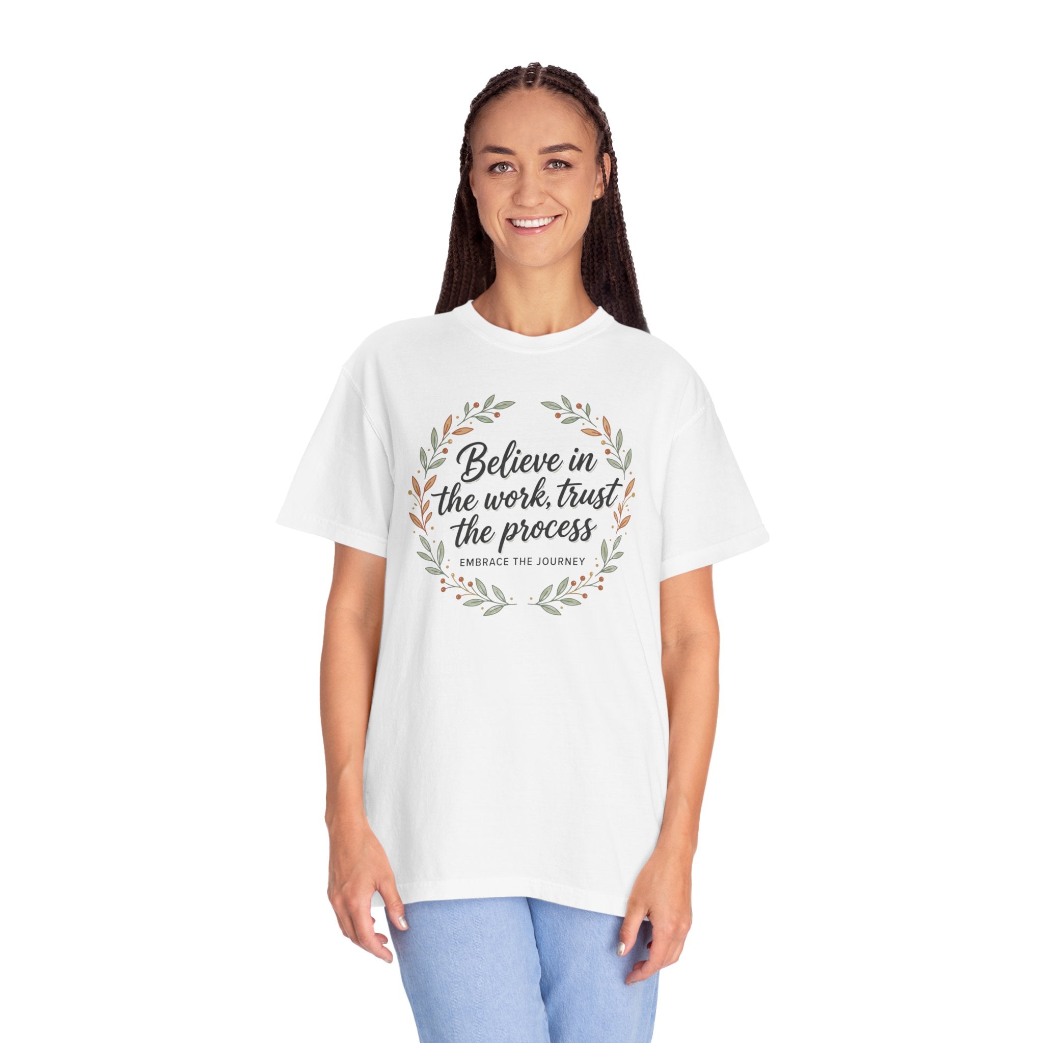 Believe in the Work, Trust the Process T-Shirt — Inspirational Floral Tee