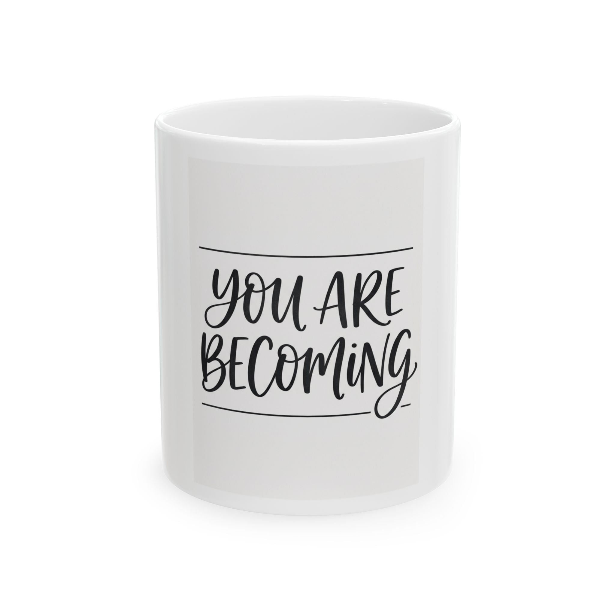 You Are Becoming Ceramic Mug — Inspirational Coffee Tea Cup (11oz, 15oz)