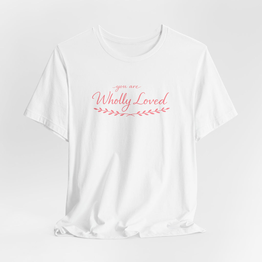 'You Are Wholly Loved' Tee