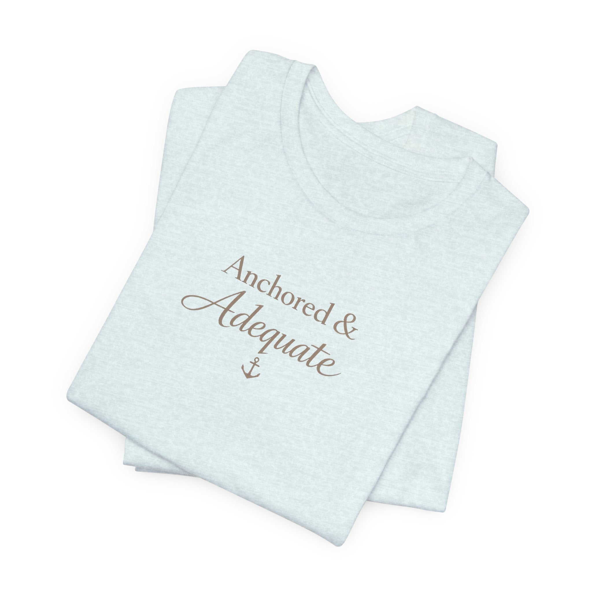 Anchored & Adequate Tee — Minimal Inspirational Graphic T-Shirt