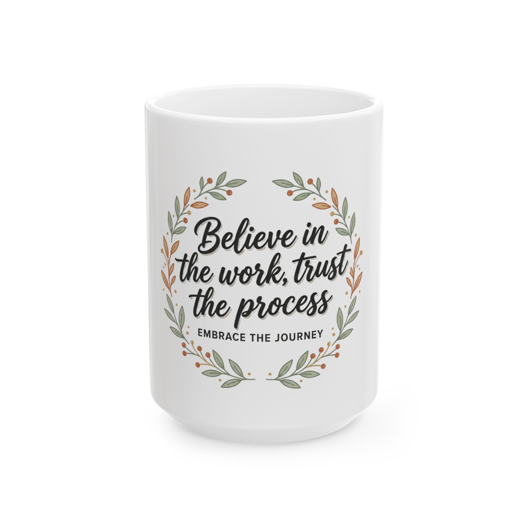 Believe in the Work Ceramic Mug — "Believe in the work, trust the process" Inspirational Coffee Mug