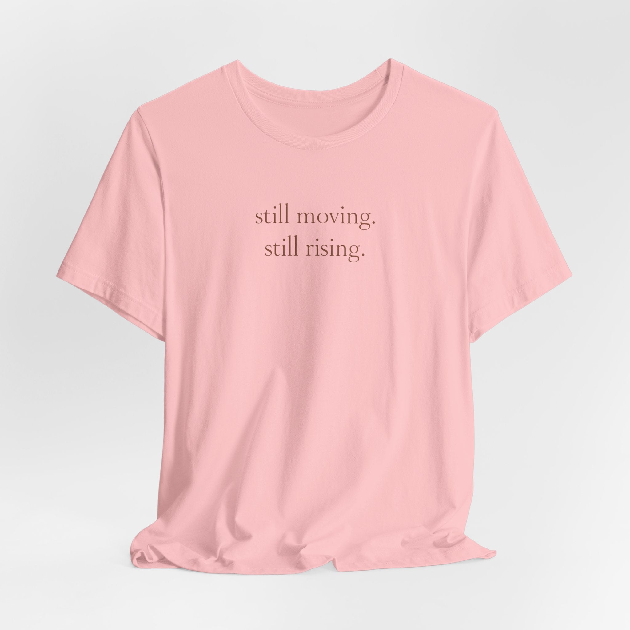 Still Moving Still Rising T-Shirt — Minimal Inspirational Tee