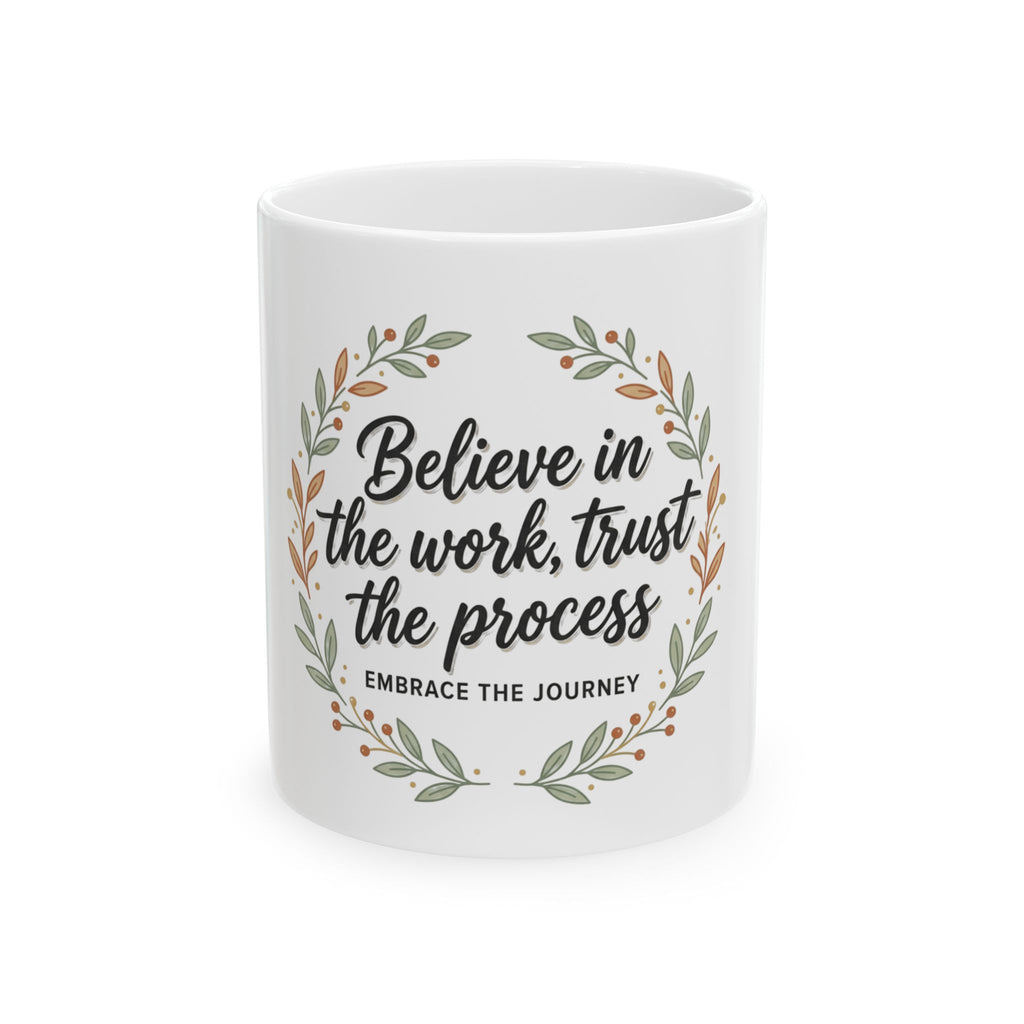 Believe in the Work Ceramic Mug — "Believe in the work, trust the process" Inspirational Coffee Mug