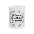Believe in the Work Ceramic Mug — "Believe in the work, trust the process" Inspirational Coffee Mug