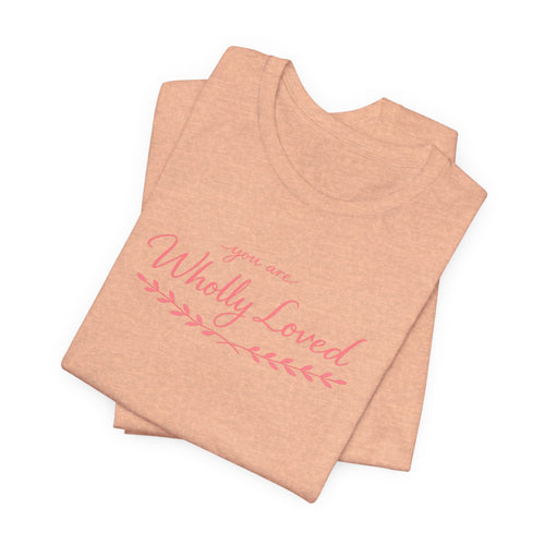 'You Are Wholly Loved' Tee