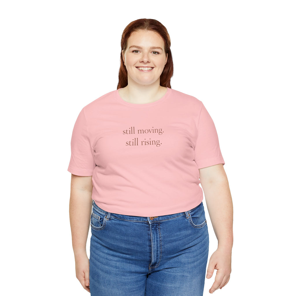 Still Moving Still Rising T-Shirt — Minimal Inspirational Tee