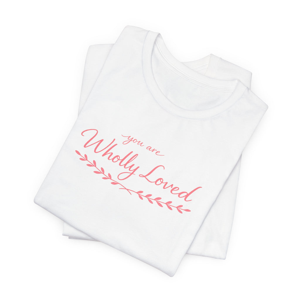 'You Are Wholly Loved' Tee