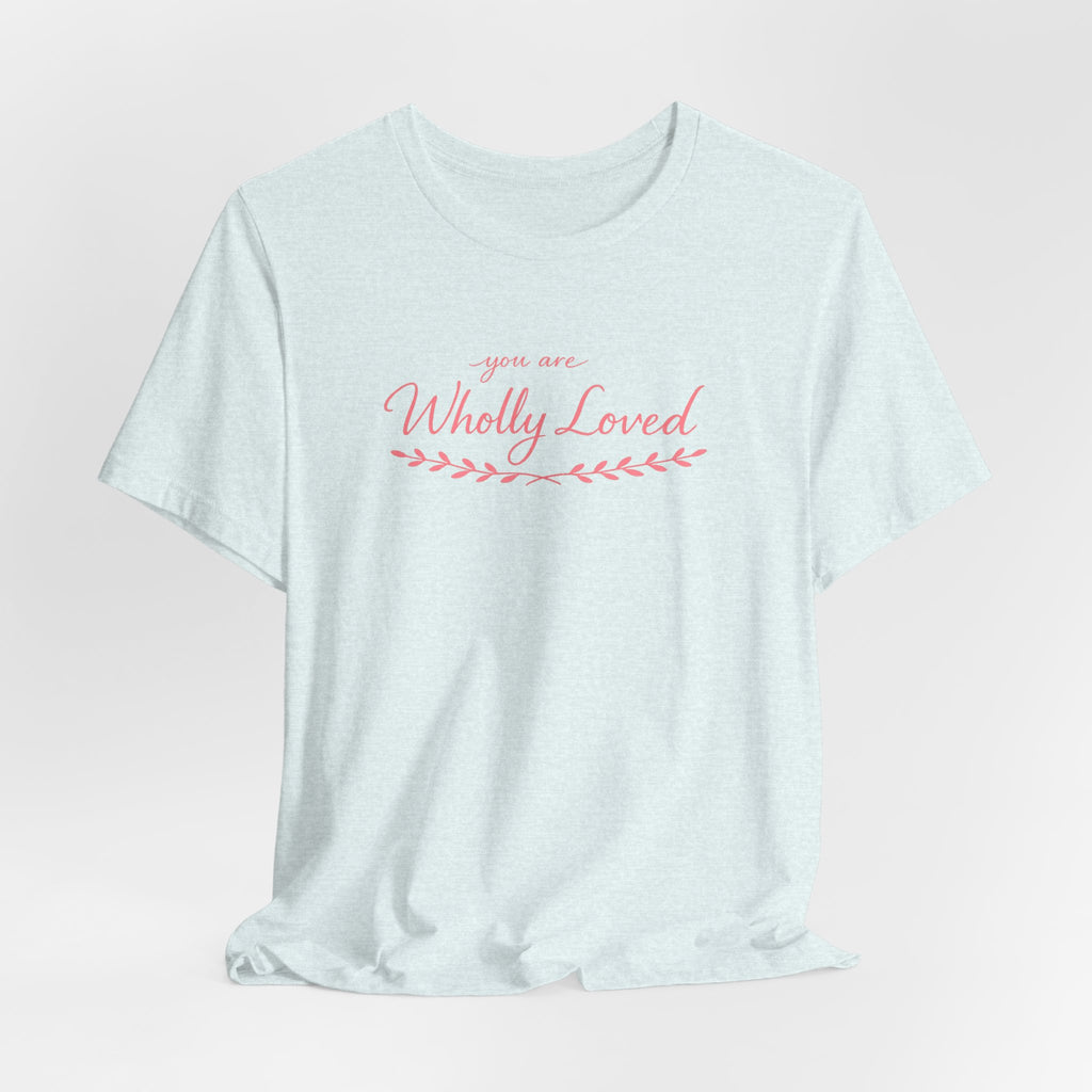 'You Are Wholly Loved' Tee