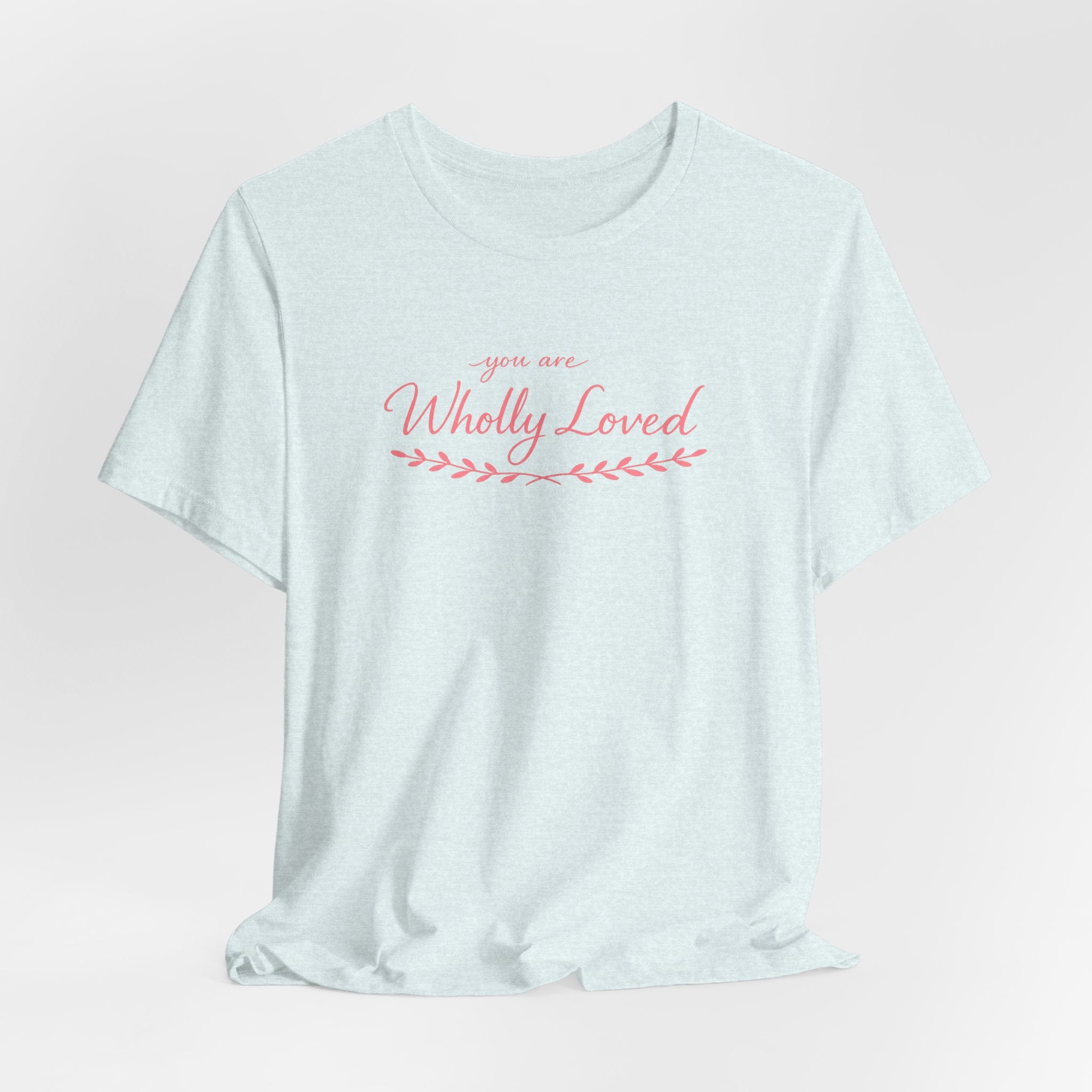 'You Are Wholly Loved' Tee