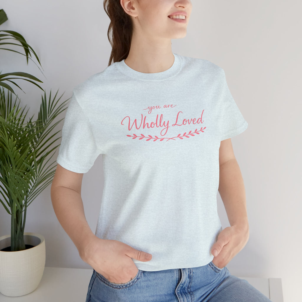 'You Are Wholly Loved' Tee